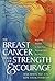 The Breast Cancer Book of Strength & Courage: Inspiring Stories to See You Through Your Journey