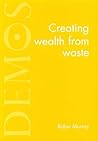 Creating Wealth from Waste Creating Wealth from Waste