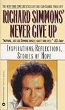 Richard Simmons Never Give Up: Inspirations, Reflections, Stories of Hope Richard Simmons Never Give Up: Inspirations, Reflections, Stories of Hope