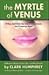 The Myrtle of Venus by Clark Humphrey