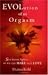 Evolution of an Orgasm: Sex Meets Spirit...So We Can Make Real Love