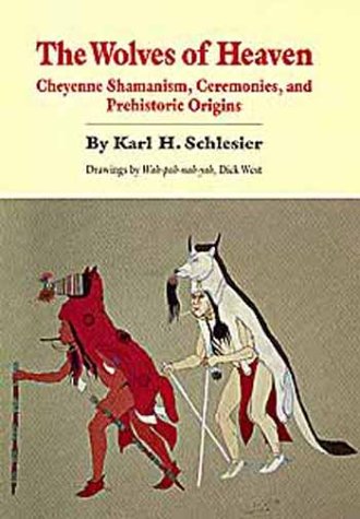 The Wolves of Heaven: Cheyenne Shamanism, Ceremonies, and Prehistoric Origins (Civilization of the American Indian Series) (English and German Edition)
