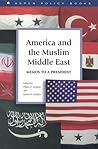 America and the Muslim Middle East : Memos to a President