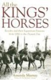 All the Kings' Horses: Royalty and Their Equestrian Passions from 1066 to the Present Day (Paperback)