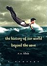 The History of Our World Beyond the Wave