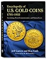 Encyclopedia of U.S. Gold Coins: 1795 - 1933, Circulating, Proof, Commemorative, and Pattern Issues