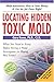 Locating Hidden Toxic Mold: Revised Edition