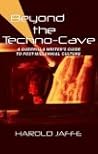 Beyond the Techno-Cave: Guerrilla Writer's Guide To Postmillennial Culture