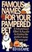 Famous Names for Your Pampered Pet : A Fun & Fact Filled A Z Guide to Finding the Perfect Name for Your Pet