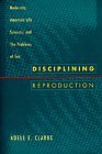 Disciplining Reproduction: Modernity, American Life Sciences, and the Problems of Sex