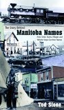 Story Behind Manitoba Names: How Cities, Towns, Villages and Whistle Stops got their Names Story Behind Manitoba Names: How Cities, Towns, Villages and Whistle Stops got their Names