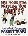Are Your Kids Driving You Nuts? How to Avoid Devastating Parent Traps