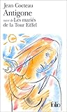 Antigone suivi de Les mariés de la Tour Eiffel by Jean Cocteau Antigone suivi de Les mariés de la Tour Eiffel by Jean Cocteau