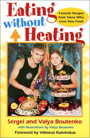 Eating Without Heating: Favorite Recipes from Teens Who Love Raw Food (Paperback)