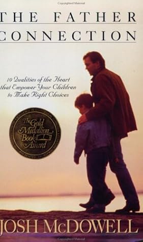 The Father Connection: 10 Qualities of the Heart That Empower Your Children to Make Right Choices (Right Your Wrong)