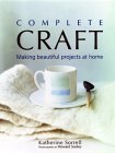 Complete Craft: Making Beautiful Projects at Home (Hardcover)