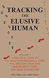 Tracking the Elusive Human, Volume 1: A Practical Guide to C.G. Jung's Psychological Types, W.H. Sheldon's Body and Temperament Types and Their Integration