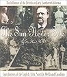 The Sun Never Sets: The Influence of the British on Early Southern California : Contributions of the English, Irish, Scottish, Welsh, and Canadians