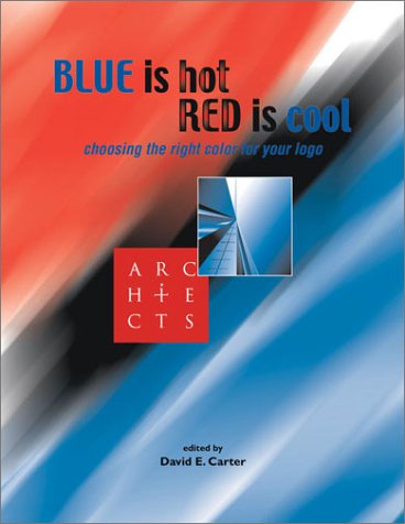 Blue Is Hot, Red Is Cool: Choosing the Right Color for Your Logo (Paperback)