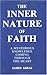 The Inner Nature of Faith: A Mysterious Knowledge Coming Through the Heart