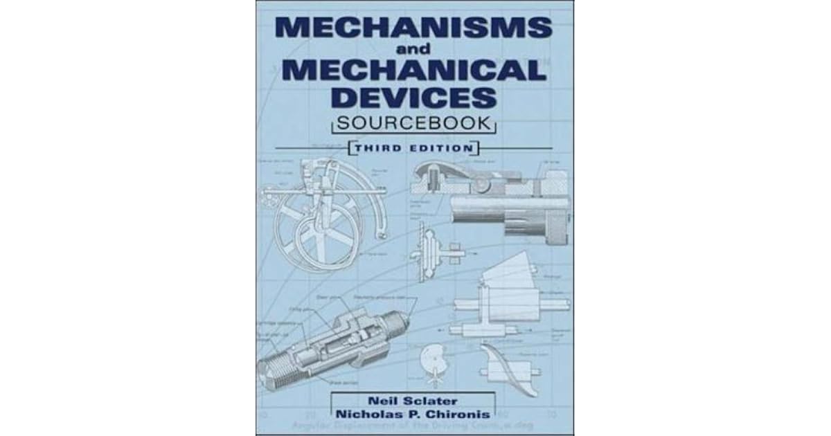 Mechanisms and Mechanical Devices Sourcebook by Neil Sclater