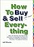 How to Buy and Sell (Just About) Everything: More Than 550 Step-by-Step Instructions for Everything From Buying Life Insurance to Selling Your Screenplay to Choosing a Thoroughbred Racehorse