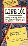 Life 101: Everything We Wish We Had Learned About Life in School--But Didn't Life 101: Everything We Wish We Had Learned About Life in School--But Didn't