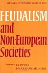 Feudalism and Non-European Societies (Library of Peasant Studies) Feudalism and Non-European Societies (Library of Peasant Studies)