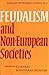 Feudalism and Non-European Societies by T.J. Byres