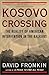 Kosovo Crossing: The Reality of American Intervention in the Balkans