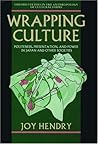 Wrapping Culture: Politeness, Presentation, and Power in Japan and Other Societies