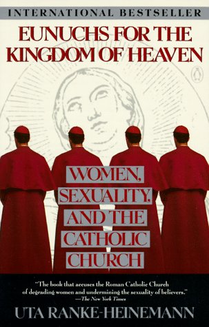 Eunuchs for the Kingdom of Heaven: Women, Sexuality and the Catholic Church (Paperback)