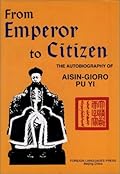 From Emperor to Citizen: The Autobiography of Aisin-Gioro Pu Yi