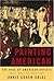 Painting American by Annie Cohen-Solal