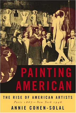 Painting American: The Rise of American Artists, Paris 1867-New York 1948 (Hardcover)