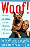 Woof!: The Funny and Fabulous Trials and Tribulations of 25 Years as a Dog Trainer