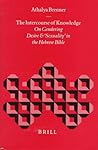 The Intercourse of Knowledge: On Gendering Desire and 'Sexuality' in the Hebrew Bible (Biblical Interpretation Series, 26) The Intercourse of Knowledge: On Gendering Desire and 'Sexuality' in the Hebrew Bible (Biblical Interpretation Series, 26)
