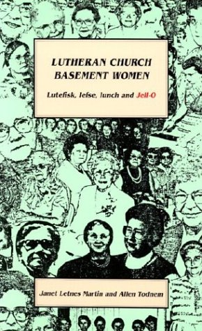 Lutheran Church Basement Women: Lutefisk, Lefse, Lunch and Jell-O (Paperback)