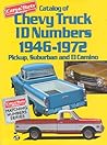 Catalog of Chevy Truck ID Numbers, 1946-1972: Pickup, Suburban and El Camino (Cars & Parts Magazine Matching Numbers Series)