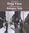 Déjà View: Bologna, Italy; The Cultural Rephotographic Survey of Bologna, Italy