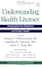 Understanding Health Literacy by Joanne G. Schwartzberg