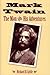Mark Twain: The Man and His...