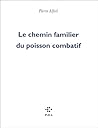 Le Chemin familier du poisson combatif Le Chemin familier du poisson combatif