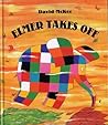 Elmer Takes Off by David McKee Elmer Takes Off by David McKee