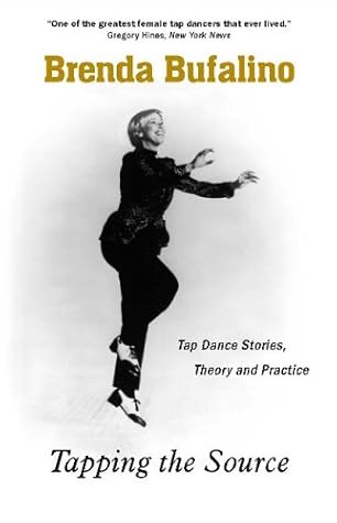 Tapping The Source: Tap Dance Stories, Theory And Practice