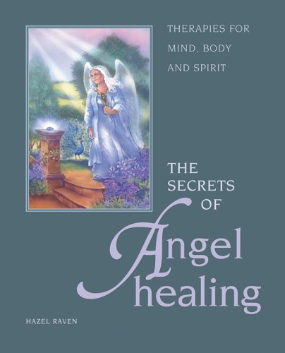 The Secrets of Angel Healing: Therapies for Mind, Body and Spirit (Paperback)
