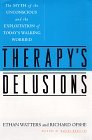 Therapy's Delusions: The Myth of the Unconscious and the Exploitation of Today's Walking Worried (Hardcover)