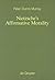 Nietzsche's Affirmative Morality: A Revaluation Based in the Dionysian World-View (Monographien und Texte zur Nietzsche-Forschung, 42)