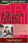 Vault Career Guide to TV Writing Careers (Vault Career Library)