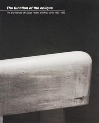 The Function of the Oblique: The Architecture of Claude Parent and Paul Virilio 1963-1969